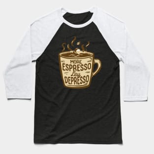 More Espresso Less Depresso. Baseball T-Shirt